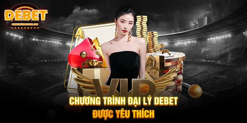 Chương trình đại lý DEBET được yêu thích