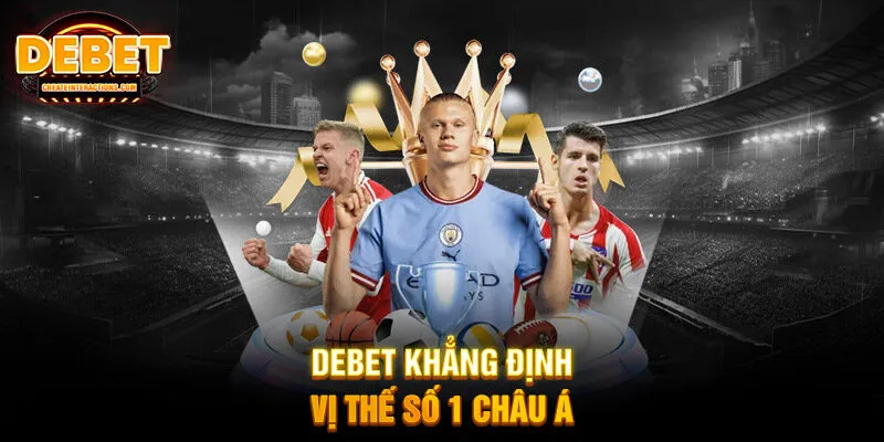  DEBET khẳng định vị thế số 1 châu Á