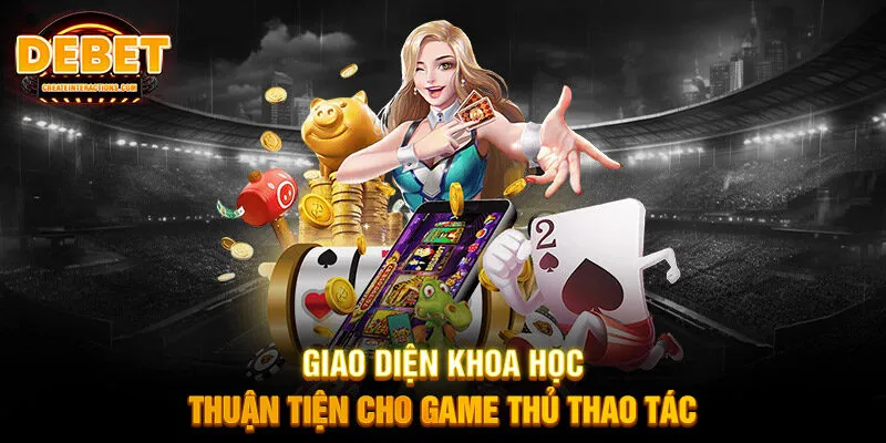 Giao diện khoa học, thuận tiện cho game thủ thao tác