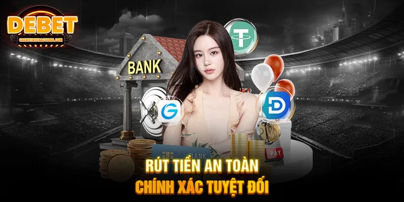 Rút tiền an toàn, chính xác tuyệt đối